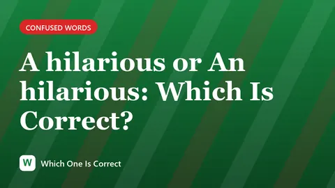 A hilarious or An hilarious: Which Is Correct?