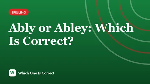 Ably or Abley: Which Is Correct?