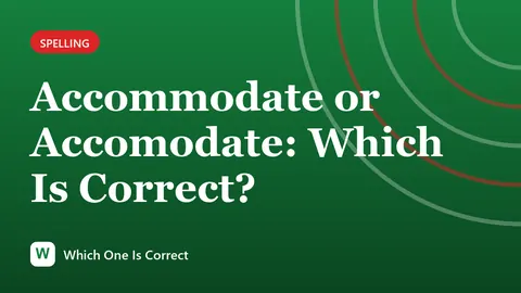 Accommodate or Accomodate: Which Is Correct?
