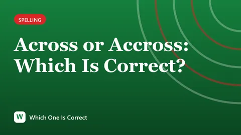 Across or Accross: Which Is Correct?