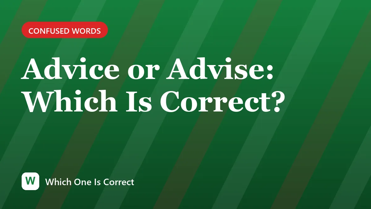 Advice or Advise: Which Is Correct?