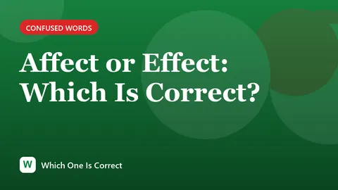 Affect or Effect: Which Is Correct?