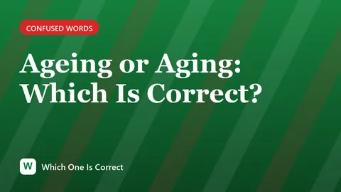Ageing or Aging: Which Is Correct?