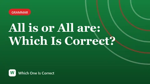 All is or All are: Which Is Correct?