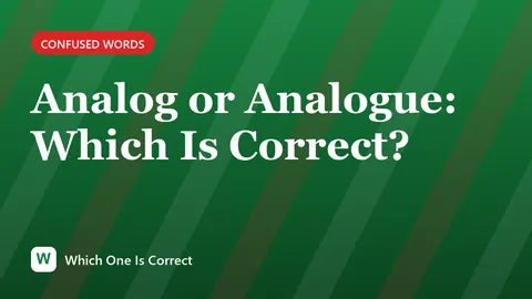 Analog or Analogue: Which Is Correct?
