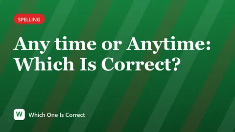 Any time or Anytime: Which Is Correct?