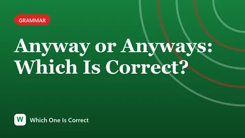 Anyway or Anyways: Which Is Correct?