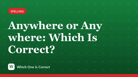Anywhere or Any where: Which Is Correct?