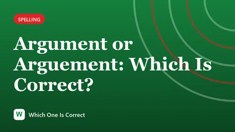 Argument or Arguement: Which Is Correct?