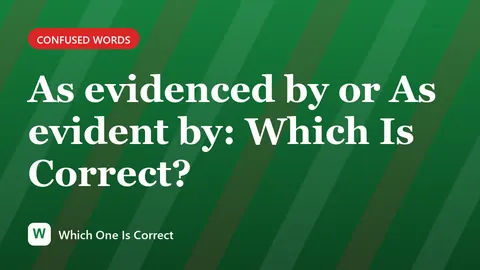 As evidenced by or As evident by: Which Is Correct?
