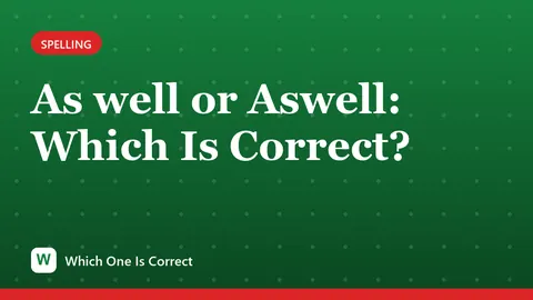 As well or Aswell: Which Is Correct?