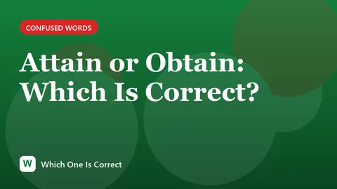 Attain or Obtain: Which Is Correct?