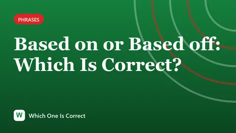 Based on or Based off: Which Is Correct?