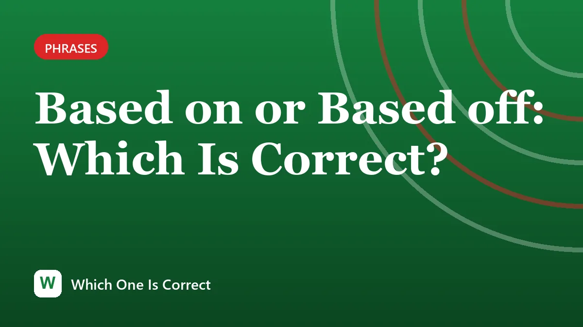 Based on or Based off: Which Is Correct?