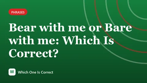 Bear with me or Bare with me: Which Is Correct?