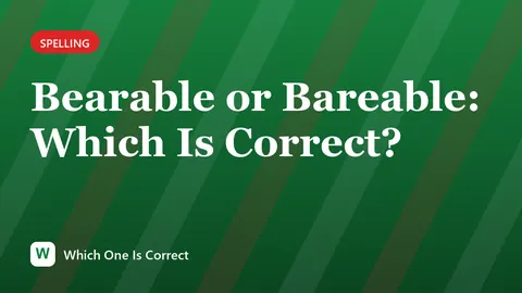 Bearable or Bareable: Which Is Correct?