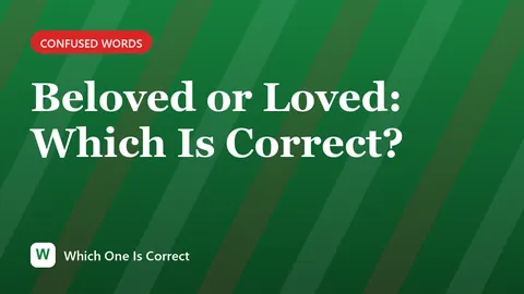 Beloved or Loved: Which Is Correct?
