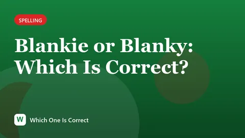 Blankie or Blanky: Which Is Correct?