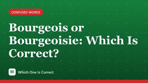 Bourgeois or Bourgeoisie: Which Is Correct?