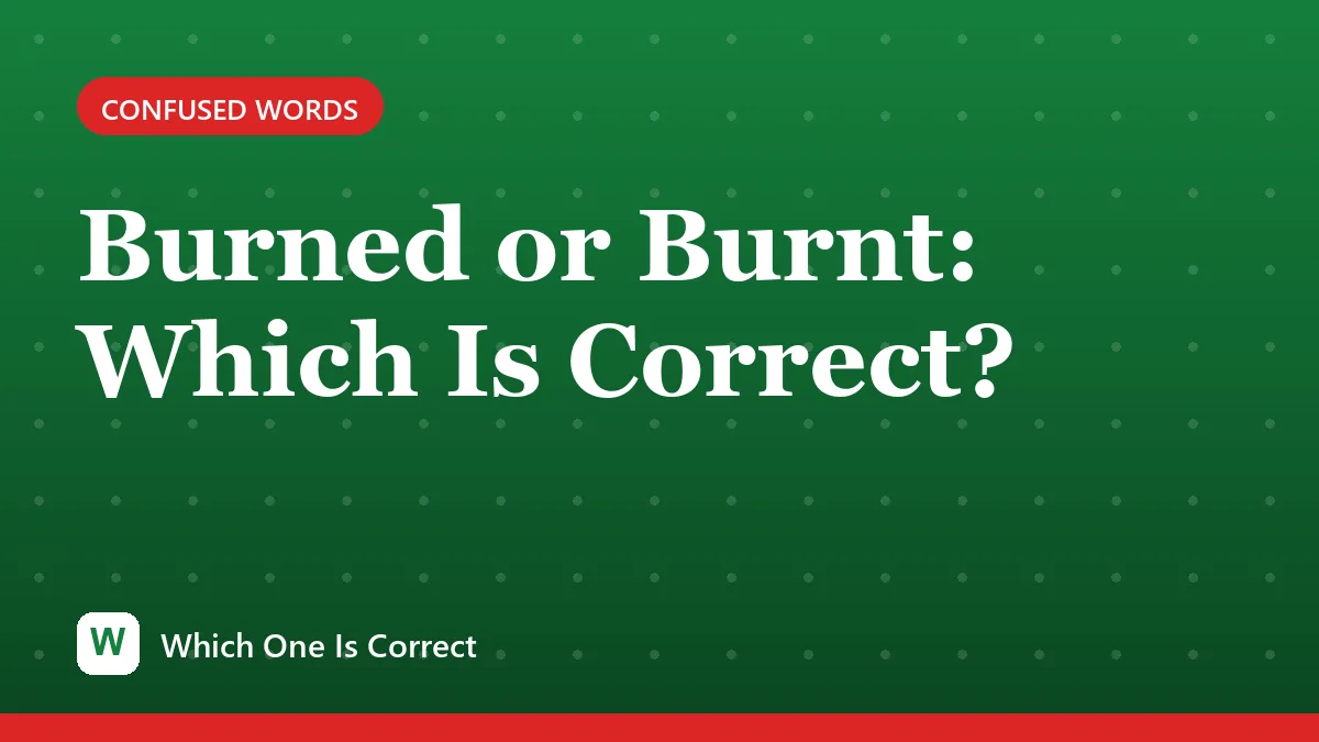 Burned or Burnt: Which Is Correct?
