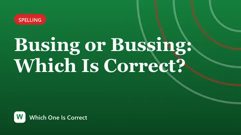 Busing or Bussing: Which Is Correct?