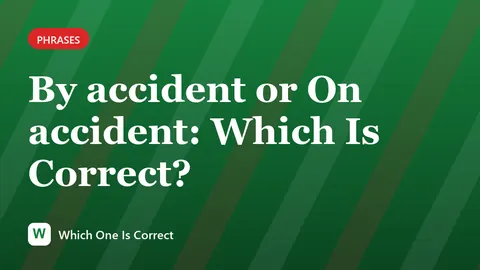 By accident or On accident: Which Is Correct?