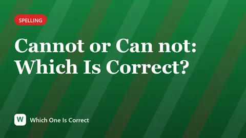Cannot or Can not: Which Is Correct?