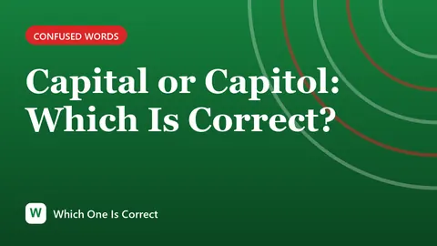 Capital or Capitol: Which Is Correct?