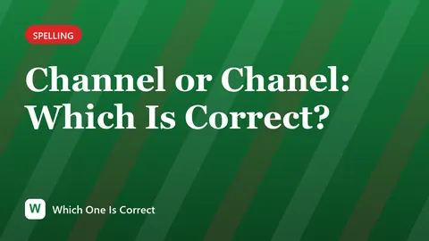 Channel or Chanel: Which Is Correct?