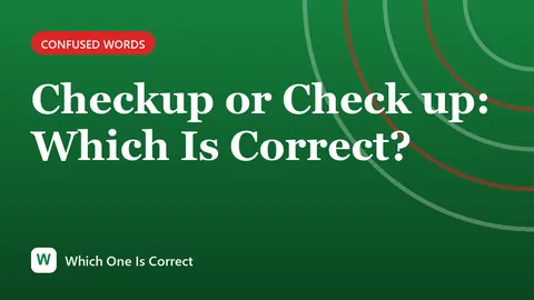 Checkup or Check up: Which Is Correct?