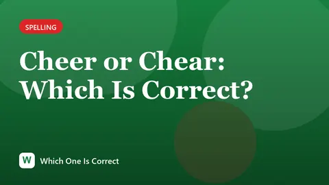 Cheer or Chear: Which Is Correct?