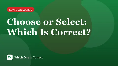 Choose or Select: Which Is Correct?