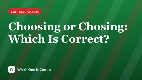 Choosing or Chosing: Which Is Correct?