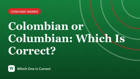 Colombian or Columbian: Which Is Correct?