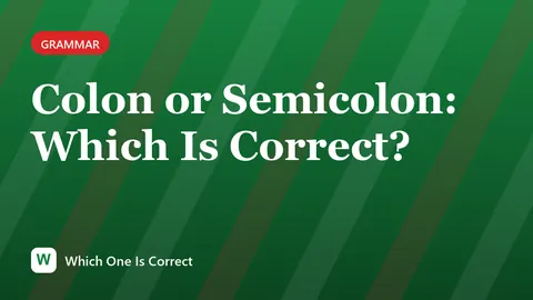 Colon or Semicolon: Which Is Correct?