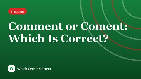 Comment or Coment: Which Is Correct?
