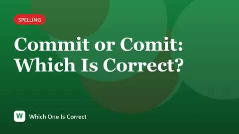 Commit or Comit: Which Is Correct?