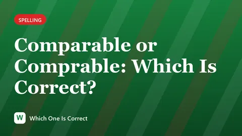 Comparable or Comprable: Which Is Correct?