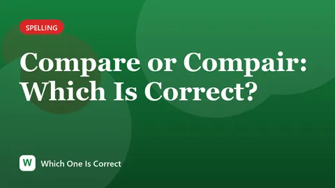 Compare or Compair: Which Is Correct?