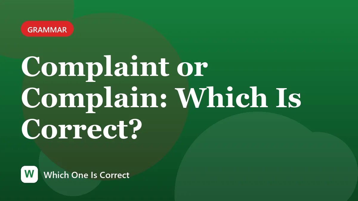 Complaint or Complain: Which Is Correct?
