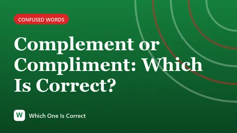 Complement or Compliment: Which Is Correct?