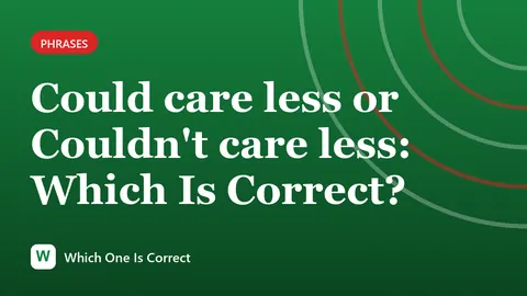 Could care less or Couldn't care less: Which Is Correct?