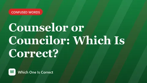 Counselor or Councilor: Which Is Correct?
