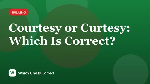 Courtesy or Curtesy: Which Is Correct?