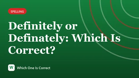 Definitely or Definately: Which Is Correct?