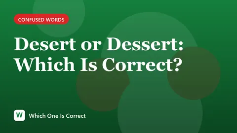 Desert or Dessert: Which Is Correct?