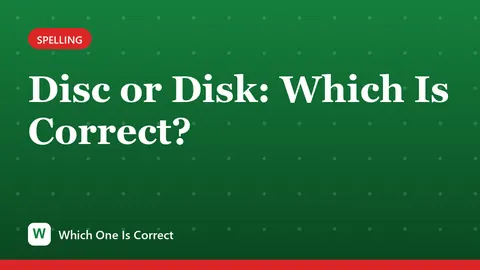 Disc or Disk: Which Is Correct?