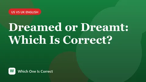 Dreamed or Dreamt: Which Is Correct?