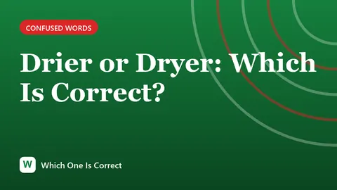Drier or Dryer: Which Is Correct?