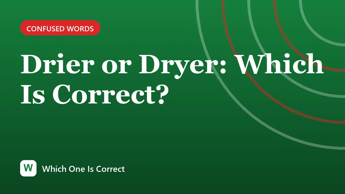 Drier or Dryer: Which Is Correct?